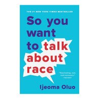 Oluo, Ijeoma, So You Want to Talk About Race, 9781580058827, Seal Press (CA), 2019, Social Science, Books